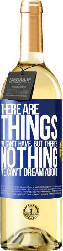 29,95 € Free Shipping | White Wine WHITE Edition There will be things we can't have, but there's nothing we can't dream about Blue Label. Customizable label Young wine Harvest 2023 Verdejo