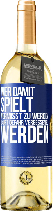 29,95 € Kostenloser Versand | Weißwein WHITE Ausgabe Wer damit spielt vermisst zu werden, läuft Gefahr vergessen zu werden Blaue Markierung. Anpassbares Etikett Junger Wein Ernte 2024 Verdejo