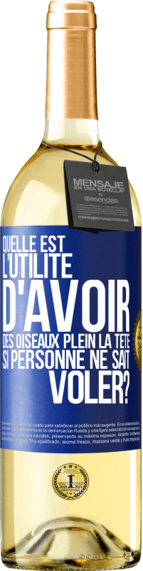 29,95 € Envoi gratuit | Vin blanc Édition WHITE Quelle est l'utilité d'avoir des oiseaux plein la tête si personne ne sait voler? Étiquette Bleue. Étiquette personnalisable Vin jeune Récolte 2024 Verdejo