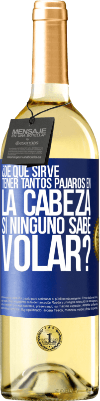 29,95 € Envío gratis | Vino Blanco Edición WHITE ¿De qué sirve tener tantos pájaros en la cabeza si ninguno sabe volar? Etiqueta Azul. Etiqueta personalizable Vino joven Cosecha 2024 Verdejo