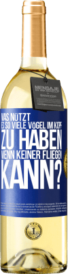 29,95 € Kostenloser Versand | Weißwein WHITE Ausgabe Was nützt es, so viele Vögel im Kopf zu haben, wenn keiner fliegen kann? Blaue Markierung. Anpassbares Etikett Junger Wein Ernte 2024 Verdejo