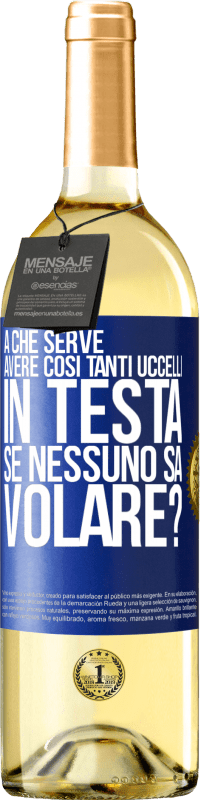 29,95 € Spedizione Gratuita | Vino bianco Edizione WHITE A che serve avere così tanti uccelli in testa se nessuno sa volare? Etichetta Blu. Etichetta personalizzabile Vino giovane Raccogliere 2024 Verdejo