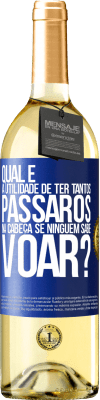 29,95 € Envio grátis | Vinho branco Edição WHITE Qual é a utilidade de ter tantos pássaros na cabeça se ninguém sabe voar? Etiqueta Azul. Etiqueta personalizável Vinho jovem Colheita 2024 Verdejo