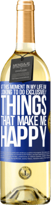 29,95 € Free Shipping | White Wine WHITE Edition At this moment in my life, I am looking to do exclusively things that make me happy Blue Label. Customizable label Young wine Harvest 2024 Verdejo