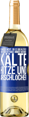 29,95 € Kostenloser Versand | Weißwein WHITE Ausgabe Ich weiß nicht, ob es das Alter ist, aber ich ertrage immer weniger: Kälte, Hitze und Arschlöcher Blaue Markierung. Anpassbares Etikett Junger Wein Ernte 2023 Verdejo