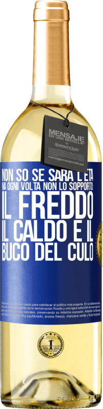 29,95 € Spedizione Gratuita | Vino bianco Edizione WHITE Non so se sarà l'età, ma ogni volta non lo sopporto: il freddo, il caldo e il buco del culo Etichetta Blu. Etichetta personalizzabile Vino giovane Raccogliere 2024 Verdejo