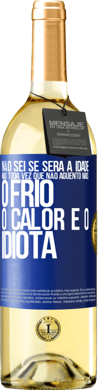 29,95 € Envio grátis | Vinho branco Edição WHITE Não sei se será a idade, mas toda vez que não aguento mais: o frio, o calor e o idiota Etiqueta Azul. Etiqueta personalizável Vinho jovem Colheita 2024 Verdejo