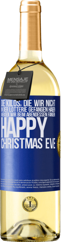 29,95 € Kostenloser Versand | Weißwein WHITE Ausgabe Die Kilos, die wir nicht in der Lotterie gefangen haben, werden wir beim Abendessen fangen: Happy Christmas Eve Blaue Markierung. Anpassbares Etikett Junger Wein Ernte 2023 Verdejo