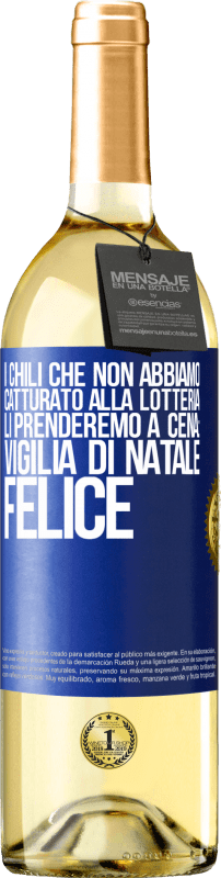 29,95 € Spedizione Gratuita | Vino bianco Edizione WHITE I chili che non abbiamo catturato alla lotteria, li prenderemo a cena: vigilia di Natale felice Etichetta Blu. Etichetta personalizzabile Vino giovane Raccogliere 2024 Verdejo