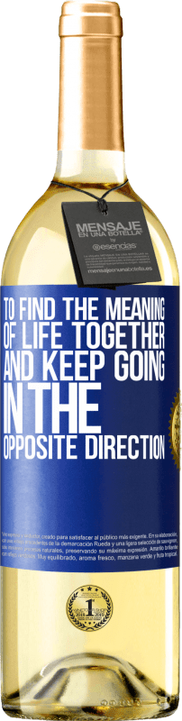 29,95 € Free Shipping | White Wine WHITE Edition To find the meaning of life together and keep going in the opposite direction Blue Label. Customizable label Young wine Harvest 2023 Verdejo