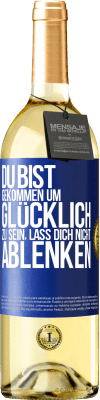 29,95 € Kostenloser Versand | Weißwein WHITE Ausgabe Du bist gekommen um glücklich zu sein, lass dich nicht ablenken Blaue Markierung. Anpassbares Etikett Junger Wein Ernte 2023 Verdejo