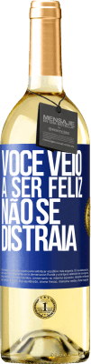 29,95 € Envio grátis | Vinho branco Edição WHITE Você veio a ser feliz, não se distraia Etiqueta Azul. Etiqueta personalizável Vinho jovem Colheita 2023 Verdejo