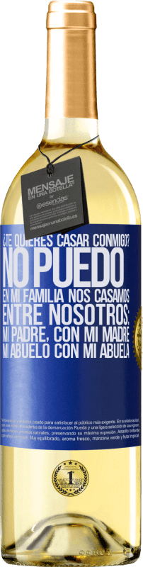 29,95 € Envío gratis | Vino Blanco Edición WHITE ¿Te quieres casar conmigo? No puedo, en mi familia nos casamos entre nosotros: mi padre, con mi madre, mi abuelo con mi Etiqueta Azul. Etiqueta personalizable Vino joven Cosecha 2024 Verdejo