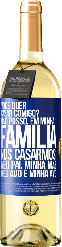 29,95 € Envio grátis | Vinho branco Edição WHITE Você quer casar comigo? Não posso, em minha família, nos casarmos: meu pai, minha mãe, meu avô e minha avó Etiqueta Azul. Etiqueta personalizável Vinho jovem Colheita 2024 Verdejo