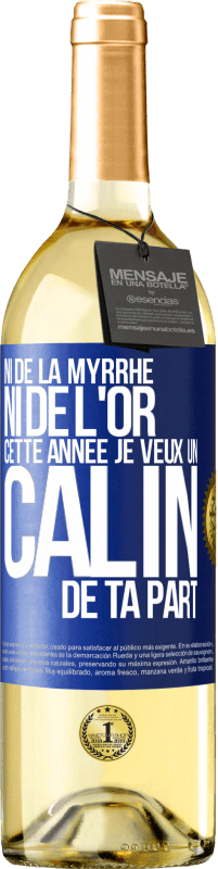 29,95 € Envoi gratuit | Vin blanc Édition WHITE Ni de la myrrhe ni de l'or. Cette année je veux un câlin de ta part Étiquette Bleue. Étiquette personnalisable Vin jeune Récolte 2024 Verdejo