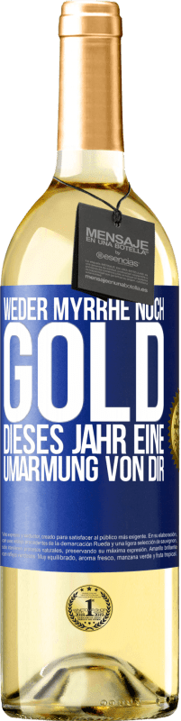 29,95 € Kostenloser Versand | Weißwein WHITE Ausgabe Weder Myrrhe noch Gold. Dieses Jahr eine Umarmung von dir Blaue Markierung. Anpassbares Etikett Junger Wein Ernte 2023 Verdejo