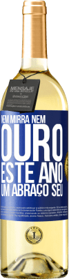 29,95 € Envio grátis | Vinho branco Edição WHITE Nem mirra, nem ouro. Este ano um abraço seu Etiqueta Azul. Etiqueta personalizável Vinho jovem Colheita 2023 Verdejo