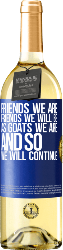 29,95 € Free Shipping | White Wine WHITE Edition Friends we are, friends we will be, as goats we are and so we will continue Blue Label. Customizable label Young wine Harvest 2023 Verdejo