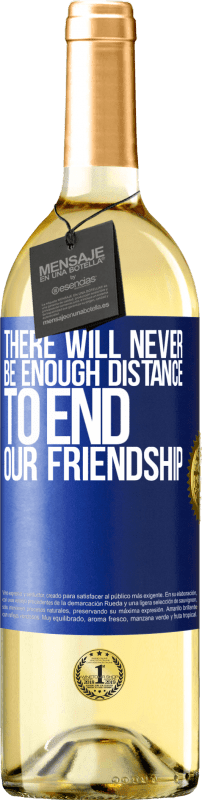 29,95 € Бесплатная доставка | Белое вино Издание WHITE Там никогда не будет достаточно расстояния, чтобы положить конец нашей дружбе Синяя метка. Настраиваемая этикетка Молодое вино Урожай 2023 Verdejo