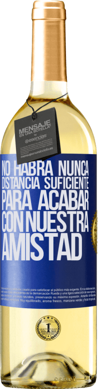 29,95 € Envío gratis | Vino Blanco Edición WHITE No habrá nunca distancia suficiente, para acabar con nuestra amistad Etiqueta Azul. Etiqueta personalizable Vino joven Cosecha 2024 Verdejo