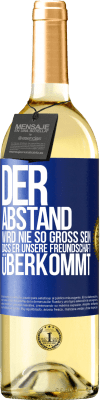 29,95 € Kostenloser Versand | Weißwein WHITE Ausgabe Der Abstand wird nie so groß sein, dass er unsere Freundschaft überkommt Blaue Markierung. Anpassbares Etikett Junger Wein Ernte 2023 Verdejo