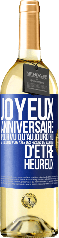 29,95 € Envoi gratuit | Vin blanc Édition WHITE Joyeux anniversaire. Pourvu qu'aujourd'hui et toujours vous ayez des raisons de sourire et d'être heureux Étiquette Bleue. Étiquette personnalisable Vin jeune Récolte 2024 Verdejo