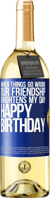 29,95 € Free Shipping | White Wine WHITE Edition When things go wrong, our friendship brightens my day. Happy Birthday Blue Label. Customizable label Young wine Harvest 2023 Verdejo