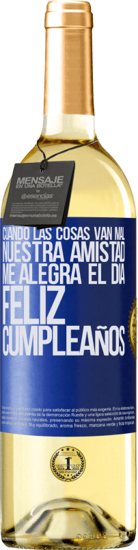 29,95 € Envío gratis | Vino Blanco Edición WHITE Cuando las cosas van mal, nuestra amistad me alegra el día. Feliz cumpleaños Etiqueta Azul. Etiqueta personalizable Vino joven Cosecha 2024 Verdejo