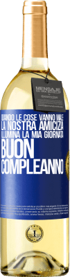 29,95 € Spedizione Gratuita | Vino bianco Edizione WHITE Quando le cose vanno male, la nostra amicizia illumina la mia giornata. Buon compleanno Etichetta Blu. Etichetta personalizzabile Vino giovane Raccogliere 2024 Verdejo