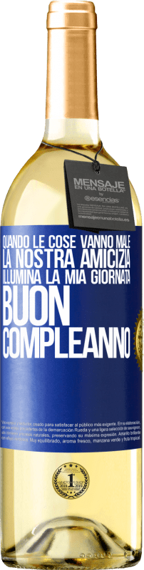 29,95 € Spedizione Gratuita | Vino bianco Edizione WHITE Quando le cose vanno male, la nostra amicizia illumina la mia giornata. Buon compleanno Etichetta Blu. Etichetta personalizzabile Vino giovane Raccogliere 2024 Verdejo