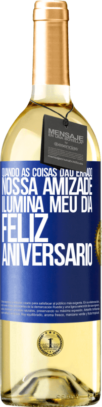 29,95 € Envio grátis | Vinho branco Edição WHITE Quando as coisas dão errado, nossa amizade ilumina meu dia. Feliz aniversário Etiqueta Azul. Etiqueta personalizável Vinho jovem Colheita 2024 Verdejo