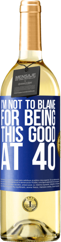 29,95 € Free Shipping | White Wine WHITE Edition I'm not to blame for being this good at 40 Blue Label. Customizable label Young wine Harvest 2023 Verdejo