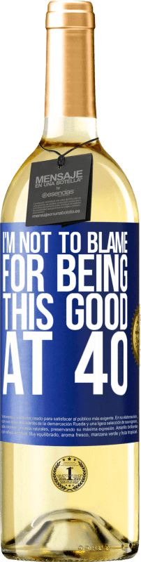 29,95 € Free Shipping | White Wine WHITE Edition I'm not to blame for being this good at 40 Blue Label. Customizable label Young wine Harvest 2024 Verdejo