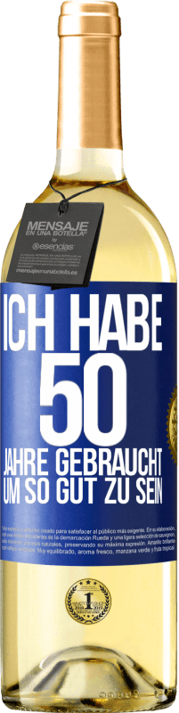 29,95 € Kostenloser Versand | Weißwein WHITE Ausgabe Ich habe 50 Jahre gebraucht, um so gut zu sein Blaue Markierung. Anpassbares Etikett Junger Wein Ernte 2023 Verdejo