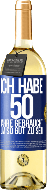 29,95 € Kostenloser Versand | Weißwein WHITE Ausgabe Ich habe 50 Jahre gebraucht, um so gut zu sein Blaue Markierung. Anpassbares Etikett Junger Wein Ernte 2024 Verdejo