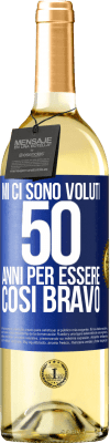 29,95 € Spedizione Gratuita | Vino bianco Edizione WHITE Mi ci sono voluti 50 anni per essere così bravo Etichetta Blu. Etichetta personalizzabile Vino giovane Raccogliere 2024 Verdejo