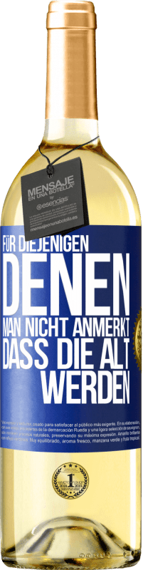 29,95 € Kostenloser Versand | Weißwein WHITE Ausgabe Für diejenigen, denen man nicht anmerkt, dass die alt werden Blaue Markierung. Anpassbares Etikett Junger Wein Ernte 2024 Verdejo