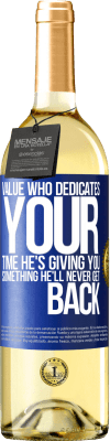 29,95 € Free Shipping | White Wine WHITE Edition Value who dedicates your time. He's giving you something he'll never get back Blue Label. Customizable label Young wine Harvest 2025 Verdejo