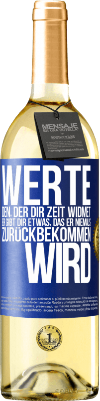 29,95 € Kostenloser Versand | Weißwein WHITE Ausgabe Werte den, der dir Zeit widmet. Er gibt dir etwas, das er niemals zurückbekommen wird Blaue Markierung. Anpassbares Etikett Junger Wein Ernte 2024 Verdejo