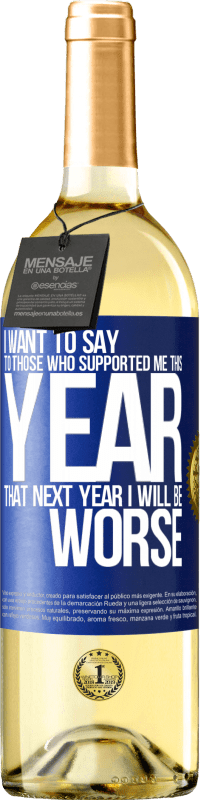 29,95 € Free Shipping | White Wine WHITE Edition I want to say to those who supported me this year, that next year I will be worse Blue Label. Customizable label Young wine Harvest 2024 Verdejo