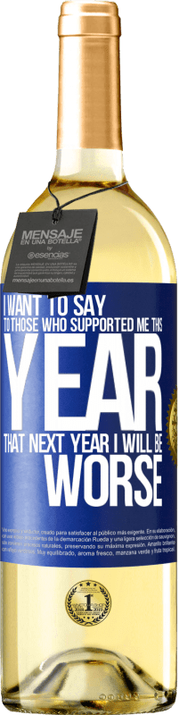 29,95 € Free Shipping | White Wine WHITE Edition I want to say to those who supported me this year, that next year I will be worse Blue Label. Customizable label Young wine Harvest 2025 Verdejo