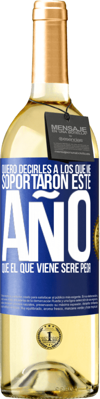 29,95 € Envío gratis | Vino Blanco Edición WHITE Quiero decirles a los que me soportaron este año, que el que viene seré peor Etiqueta Azul. Etiqueta personalizable Vino joven Cosecha 2024 Verdejo