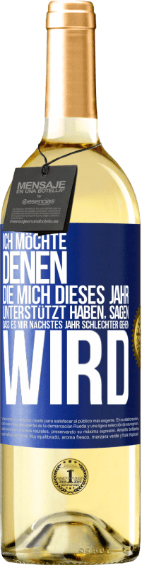 29,95 € Kostenloser Versand | Weißwein WHITE Ausgabe Ich möchte denen, die mich dieses Jahr unterstützt haben, sagen, dass es mir nächstes Jahr schlechter gehen wird Blaue Markierung. Anpassbares Etikett Junger Wein Ernte 2024 Verdejo