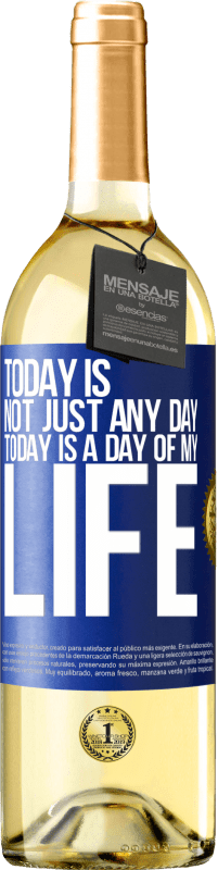 29,95 € Бесплатная доставка | Белое вино Издание WHITE Сегодня не просто какой-то день, сегодня день моей жизни Синяя метка. Настраиваемая этикетка Молодое вино Урожай 2023 Verdejo