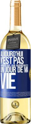 29,95 € Envoi gratuit | Vin blanc Édition WHITE Aujourd'hui n'est pas n'importe quel jour, aujourd'hui c'est un jour de ma vie Étiquette Bleue. Étiquette personnalisable Vin jeune Récolte 2024 Verdejo