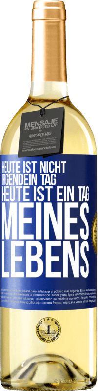 29,95 € Kostenloser Versand | Weißwein WHITE Ausgabe Heute ist nicht irgendein Tag, heute ist ein Tag meines Lebens Blaue Markierung. Anpassbares Etikett Junger Wein Ernte 2024 Verdejo