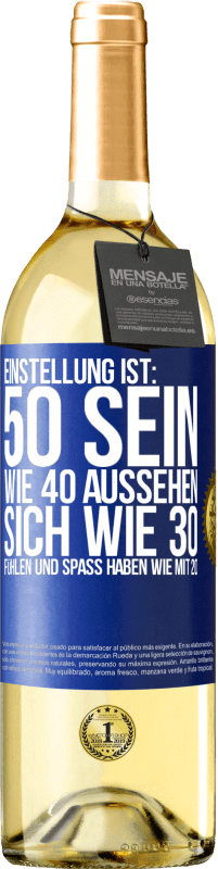 29,95 € Kostenloser Versand | Weißwein WHITE Ausgabe Einstellung ist: 50 sein, wie 40 aussehen, sich wie 30 fühlen und Spaß haben wie mit 20 Blaue Markierung. Anpassbares Etikett Junger Wein Ernte 2025 Verdejo