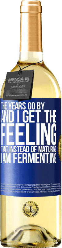 29,95 € Free Shipping | White Wine WHITE Edition The years go by and I get the feeling that instead of maturing, I am fermenting Blue Label. Customizable label Young wine Harvest 2023 Verdejo