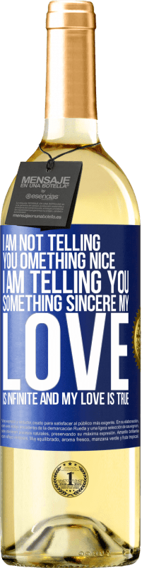 29,95 € Free Shipping | White Wine WHITE Edition I am not telling you something nice, I am telling you something sincere, my love is infinite and my love is true Blue Label. Customizable label Young wine Harvest 2023 Verdejo