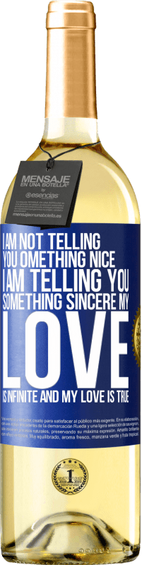 29,95 € Free Shipping | White Wine WHITE Edition I am not telling you something nice, I am telling you something sincere, my love is infinite and my love is true Blue Label. Customizable label Young wine Harvest 2024 Verdejo